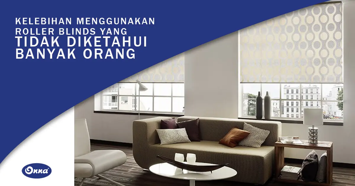 Kelebihan Menggunakan Roller Blinds Yang Tidak diketahui Banyak Orang