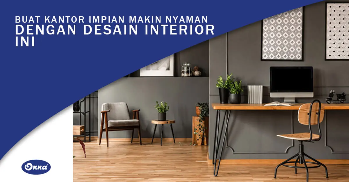 Buat Kantor Impian Makin Nyaman dengan Desain Interior Ini