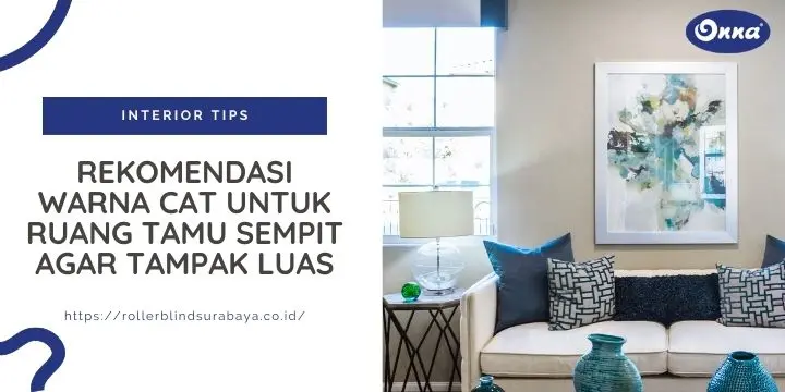 Rekomendasi Warna Cat untuk Ruang Tamu Sempit Agar Tampak Luas