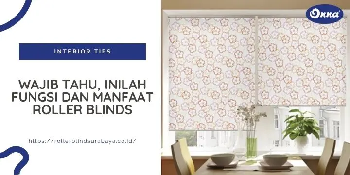 Wajib Tahu, Inilah Fungsi dan Manfaat Roller Blinds
