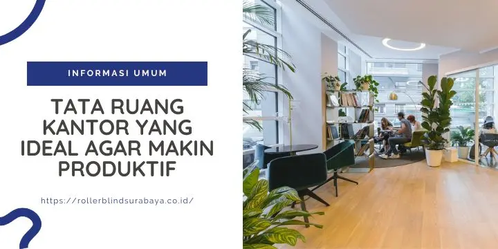 Tata Ruang Kantor yang Ideal Agar Makin Produktif