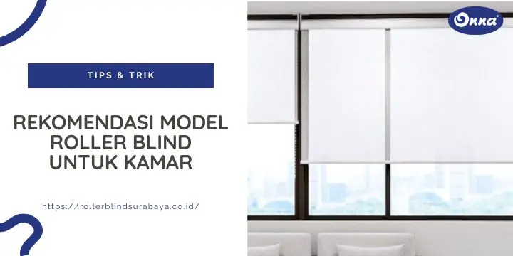 Rekomendasi Model Roller Blind untuk Kamar