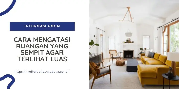 Cara Mengatasi Ruangan yang Sempit Agar Terlihat Luas