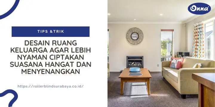 Desain Ruang Keluarga agar Lebih Nyaman Ciptakan Suasana Hangat dan Menyenangkan