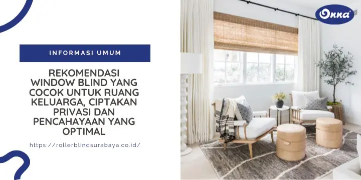Rekomendasi Window Blind yang Cocok untuk Ruang Keluarga, Ciptakan Privasi dan Pencahayaan yang Optimal