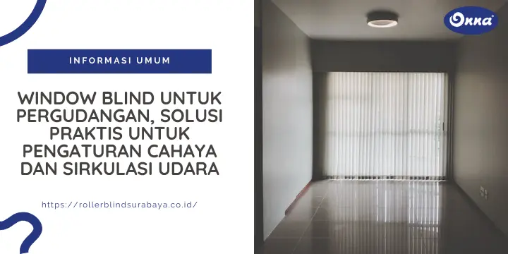 Window Blind untuk Pergudangan, Solusi Praktis untuk Pengaturan Cahaya dan Sirkulasi Udara