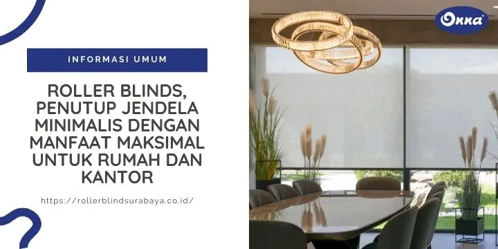 Roller Blinds, Penutup Jendela Minimalis dengan Manfaat Maksimal untuk Rumah dan Kantor