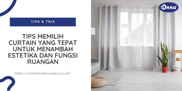 Tips Memilih Curtain yang Tepat untuk Menambah Estetika dan Fungsi Ruangan