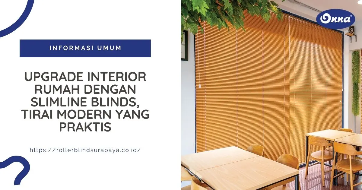 Upgrade Interior Rumah dengan Slimline Blinds, Tirai Modern yang Praktis