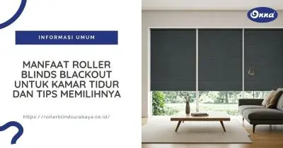 Manfaat Roller Blinds Blackout untuk Kamar Tidur dan Tips Memilihnya