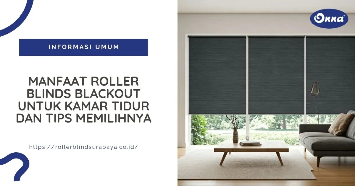 Manfaat Roller Blinds Blackout untuk Kamar Tidur dan Tips Memilihnya