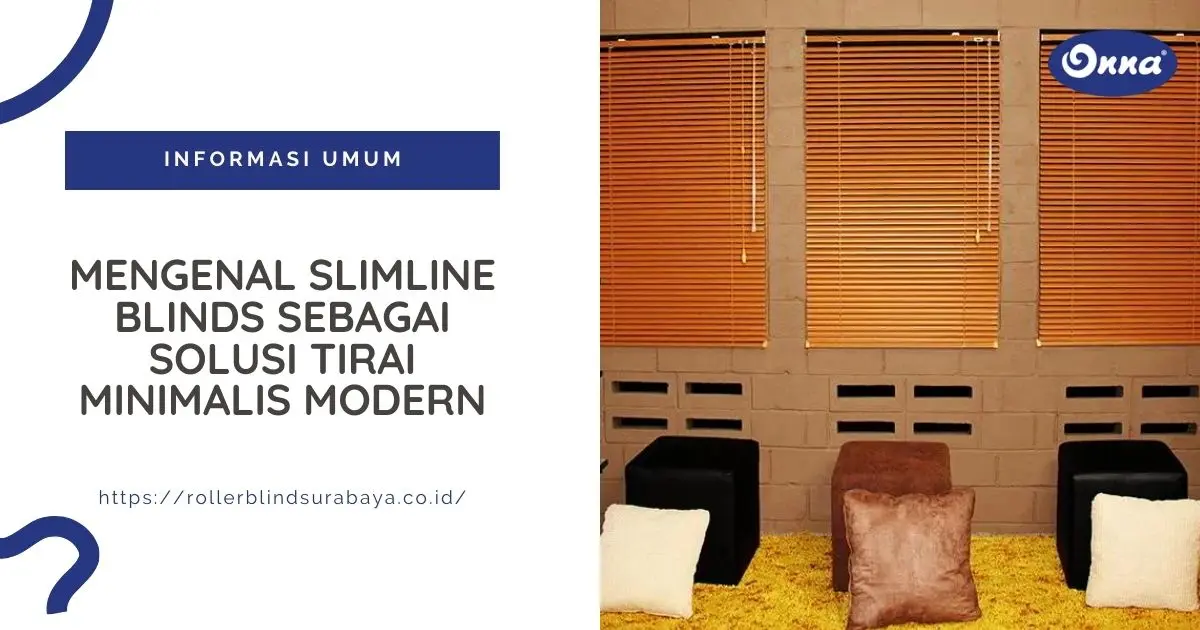 Mengenal Slimline Blinds sebagai Solusi Tirai Minimalis Modern