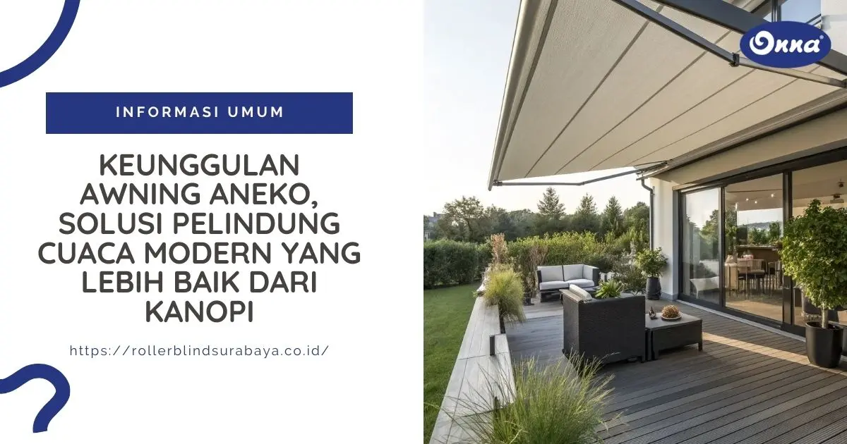 Keunggulan Awning Aneko, Solusi Pelindung Cuaca Modern yang Lebih Baik dari Kanopi