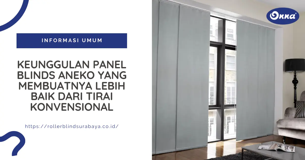 Keunggulan Panel Blinds Aneko yang Membuatnya Lebih Baik dari Tirai Konvensional