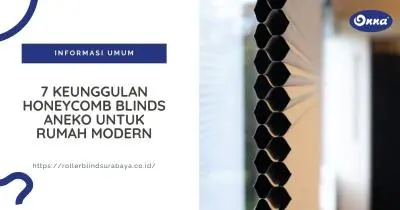 7 Keunggulan Honeycomb Blinds Aneko untuk Rumah Modern