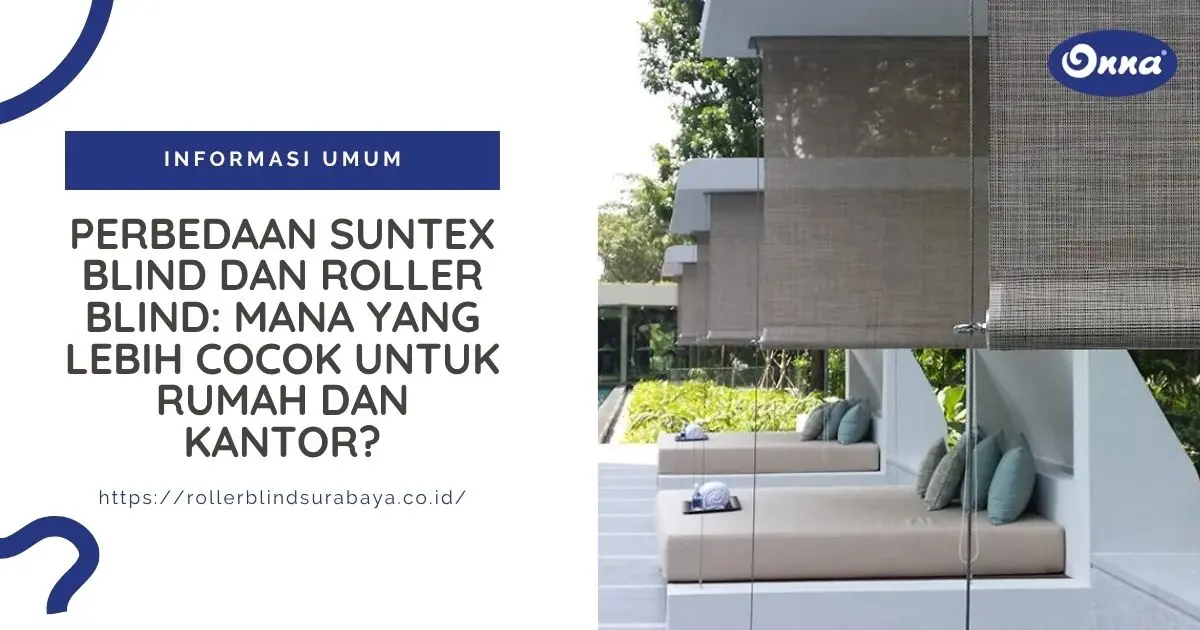 Perbedaan Suntex Blind dan Roller Blind: Mana yang Lebih Cocok untuk Rumah dan Kantor?